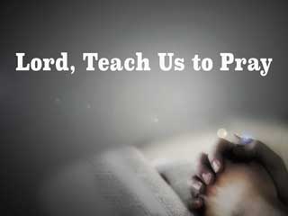 Lord teach us to pray